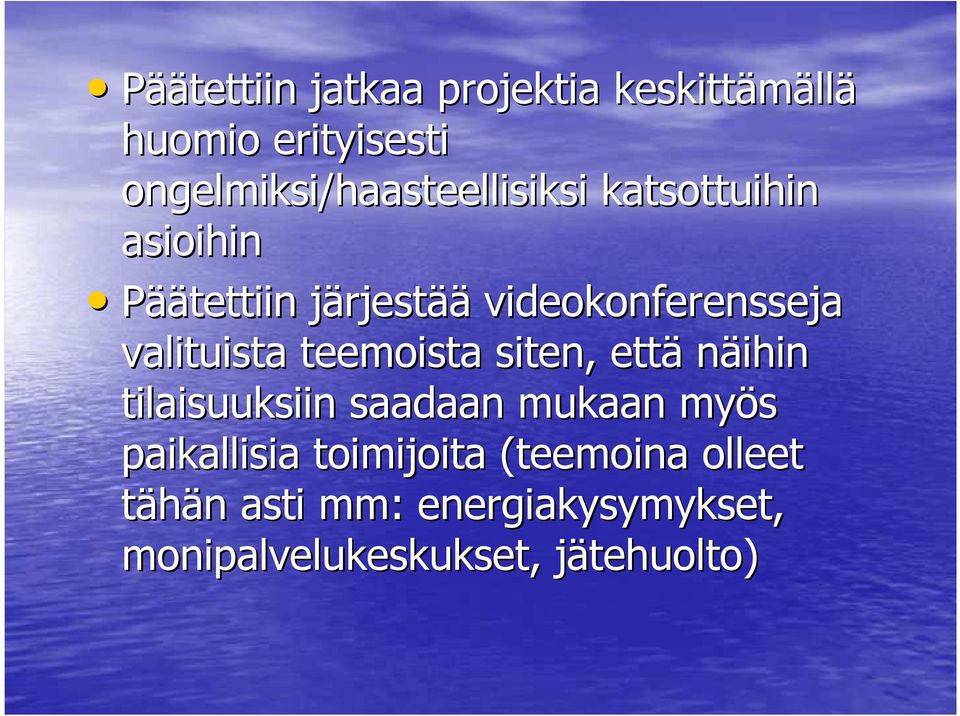 videokonferensseja valituista teemoista siten, että näihin tilaisuuksiin saadaan