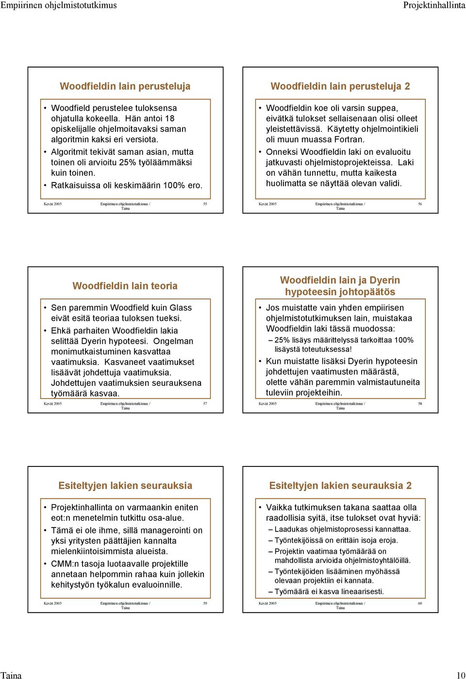 Woodfieldin lain perusteluja 2 Woodfieldin koe oli varsin suppea, eivätkä tulokset sellaisenaan olisi olleet yleistettävissä. Käytetty ohjelmointikieli oli muun muassa Fortran.