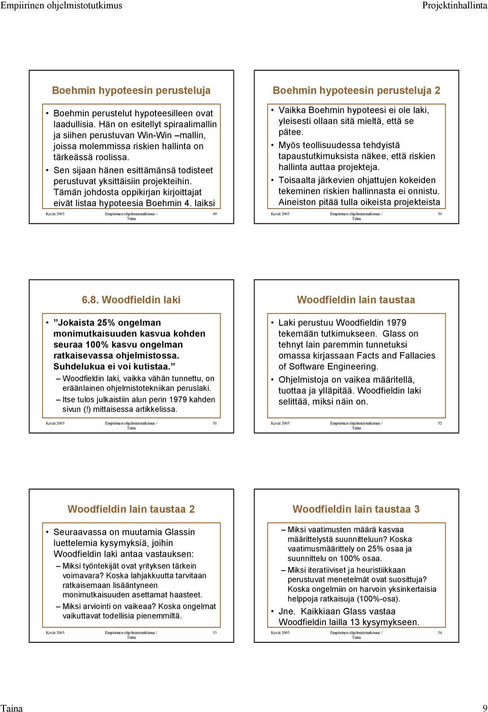 Sen sijaan hänen esittämänsä todisteet perustuvat yksittäisiin projekteihin. Tämän johdosta oppikirjan kirjoittajat eivät listaa hypoteesia Boehmin 4.