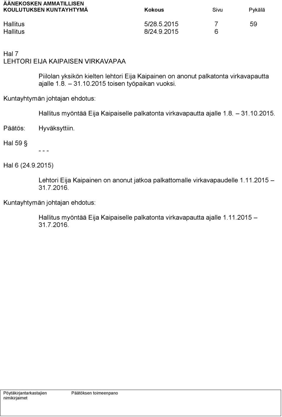 2015 6 Hal 7 LEHTORI EIJA KAIPAISEN VIRKAVAPAA Piilolan yksikön kielten lehtori Eija Kaipainen on anonut palkatonta virkavapautta