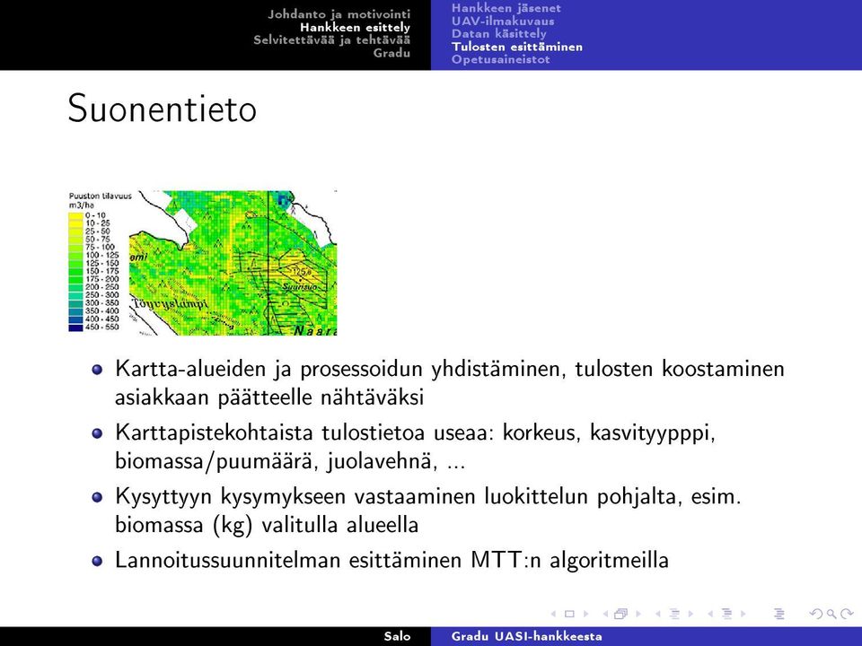 Karttapistekohtaista tulostietoa useaa: korkeus, kasvityypppi, biomassa/puumäärä, juolavehnä,.