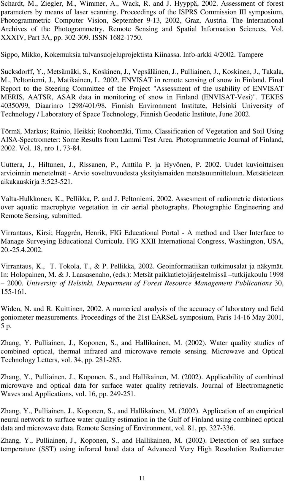 The International Archives of the Photogrammetry, Remote Sensing and Spatial Information Sciences, Vol. XXXIV, Part 3A, pp. 302-309. ISSN 1682-1750.