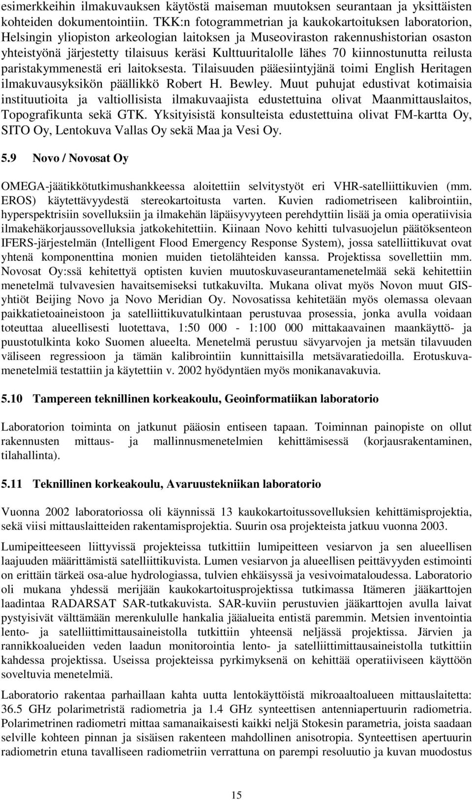 Kulttuuritalolle lähes 70 kiinnostunutta reilusta paristakymmenestä eri laitoksesta. Tilaisuuden pääesiintyjänä toimi English Heritagen ilmakuvausyksikön päällikkö Robert H. Bewley.