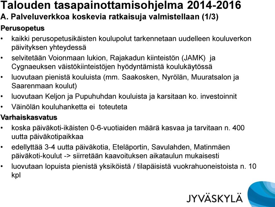 Rajakadun kiinteistön (JAMK) ja Cygnaeuksen väistökiinteistöjen hyödyntämistä koulukäytössä luovutaan pienistä kouluista (mm.