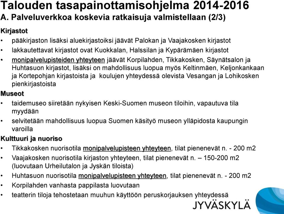 Kypärämäen kirjastot monipalvelupisteiden yhteyteen jäävät Korpilahden, Tikkakosken, Säynätsalon ja Huhtasuon kirjastot, lisäksi on mahdollisuus luopua myös Keltinmäen, Keljonkankaan ja Kortepohjan