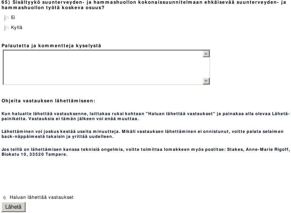 alla olevaa Lähetäpainiketta. Vastauksia ei tämän jälkeen voi enää muuttaa. Lähettäminen voi joskus kestää useita minuutteja.