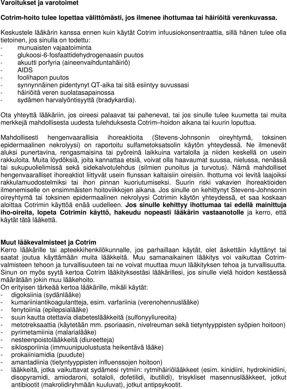 puutos - akuutti porfyria (aineenvaihduntahäiriö) - AIDS - foolihapon puutos - synnynnäinen pidentynyt QT-aika tai sitä esiintyy suvussasi - häiriöitä veren suolatasapainossa - sydämen