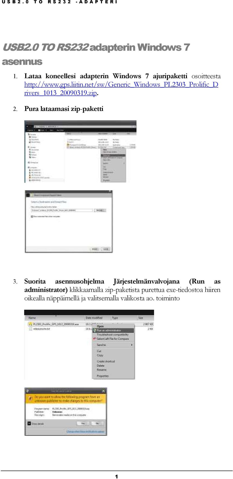 net/sw/generic_windows_pl2303_prolific_d rivers_1013_20090319.zip. 2. Pura lataamasi zip-paketti 3.