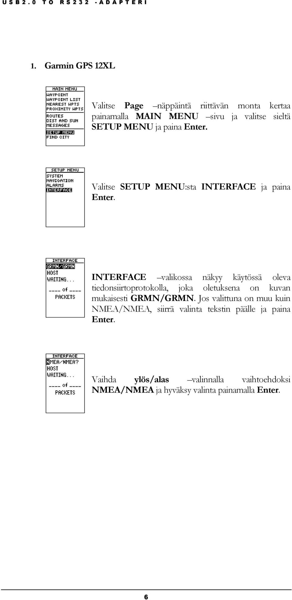 INTERFACE valikossa näkyy käytössä oleva tiedonsiirtoprotokolla, joka oletuksena on kuvan mukaisesti GRMN/GRMN.