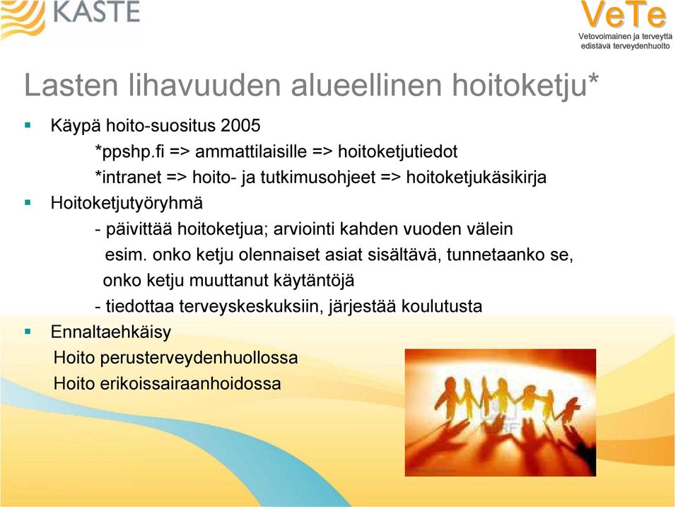 Hoitoketjutyöryhmä - päivittää hoitoketjua; arviointi kahden vuoden välein esim.