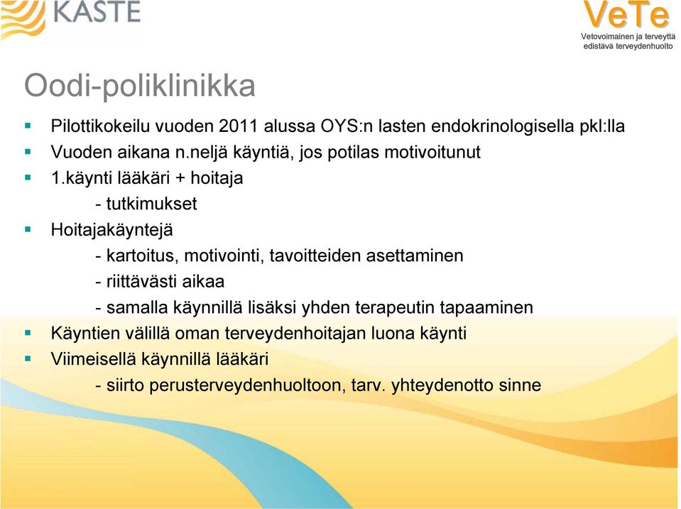 käynti lääkäri + hoitaja - tutkimukset Hoitajakäyntejä - kartoitus, motivointi, tavoitteiden asettaminen -