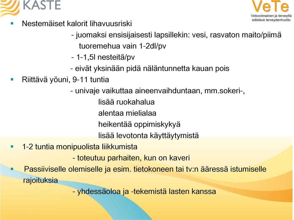 sokeri-, lisää ruokahalua alentaa mielialaa heikentää oppimiskykyä lisää levotonta käyttäytymistä 1-2 tuntia monipuolista liikkumista -