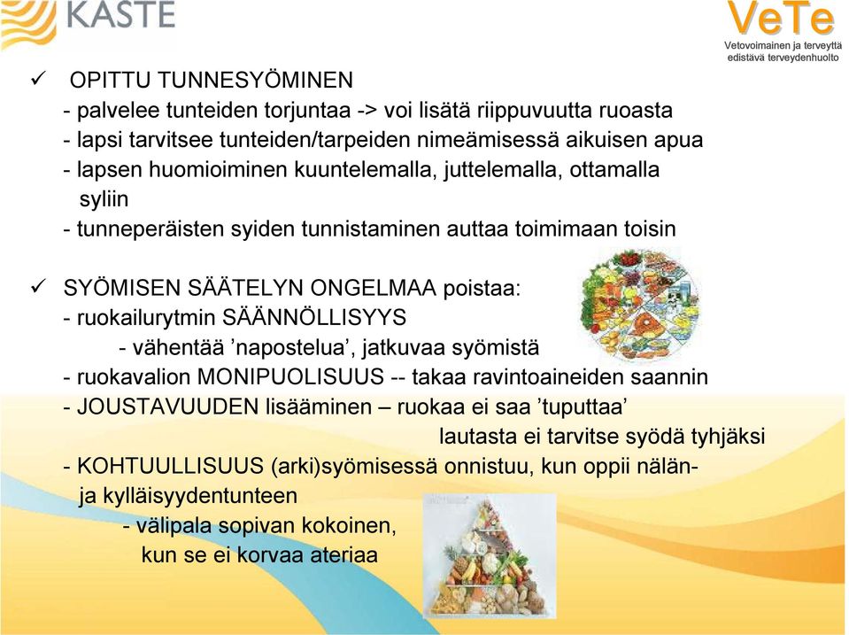 ruokailurytmin SÄÄNNÖLLISYYS - vähentää napostelua, jatkuvaa syömistä - ruokavalion MONIPUOLISUUS -- takaa ravintoaineiden saannin - JOUSTAVUUDEN lisääminen ruokaa ei