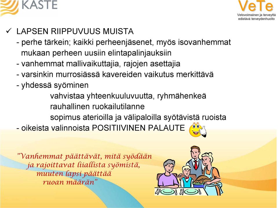 yhteenkuuluvuutta, ryhmähenkeä rauhallinen ruokailutilanne sopimus aterioilla ja välipaloilla syötävistä ruoista - oikeista