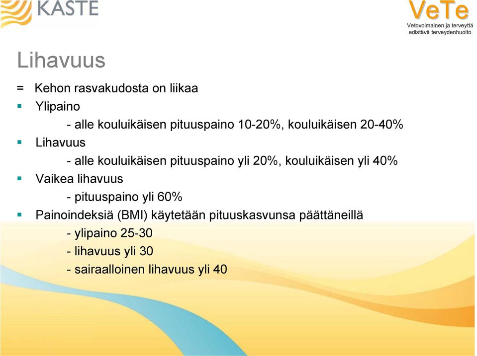 kouluikäisen yli 40% Vaikea lihavuus - pituuspaino yli 60% Painoindeksiä (BMI)