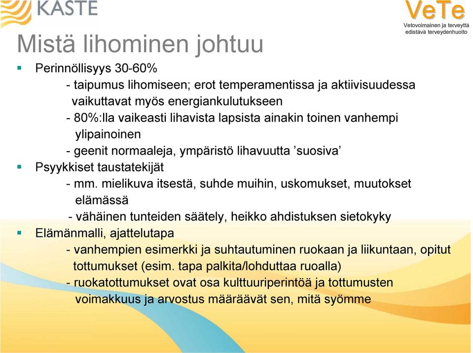 mielikuva itsestä, suhde muihin, uskomukset, muutokset elämässä - vähäinen tunteiden säätely, heikko ahdistuksen sietokyky Elämänmalli, ajattelutapa - vanhempien esimerkki