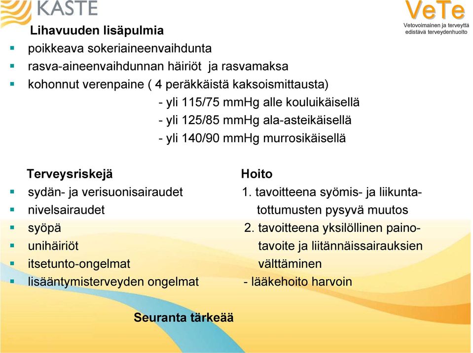 Terveysriskejä Hoito sydän- ja verisuonisairaudet 1. tavoitteena syömis- ja liikunta- nivelsairaudet tottumusten pysyvä muutos syöpä 2.