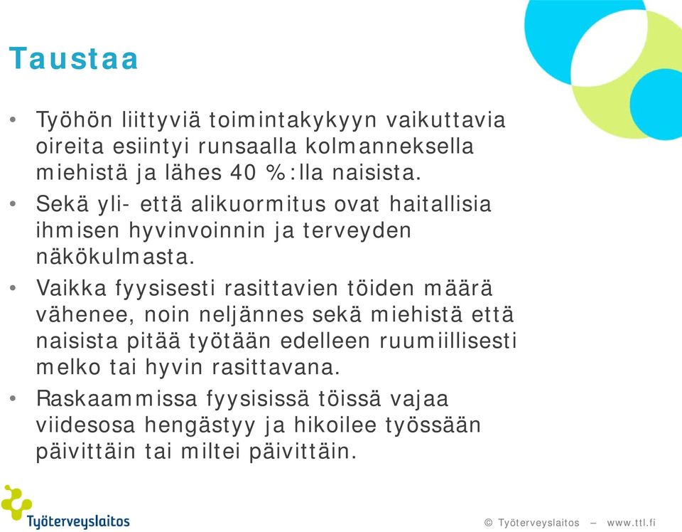 Vaikka fyysisesti rasittavien töiden määrä vähenee, noin neljännes sekä miehistä että naisista pitää työtään edelleen