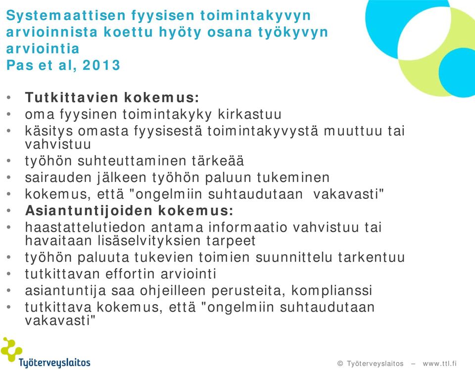 suhtaudutaan vakavasti" Asiantuntijoiden kokemus: haastattelutiedon antama informaatio vahvistuu tai havaitaan lisäselvityksien tarpeet työhön paluuta tukevien