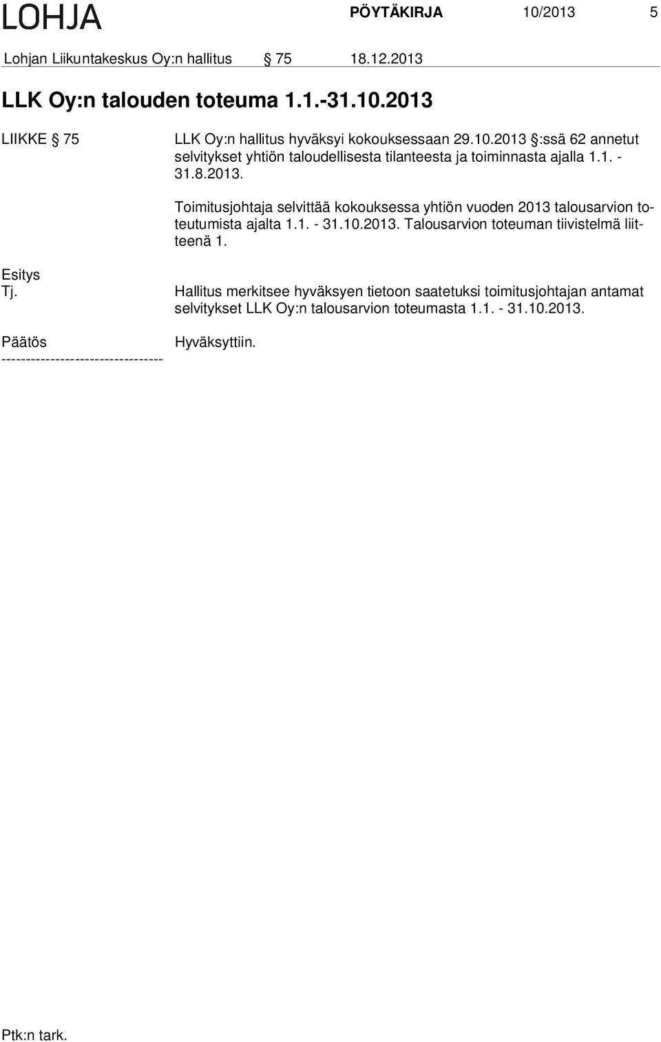 1. - 31.10.2013. Talousarvion toteuman tiivistelmä liittee nä 1.