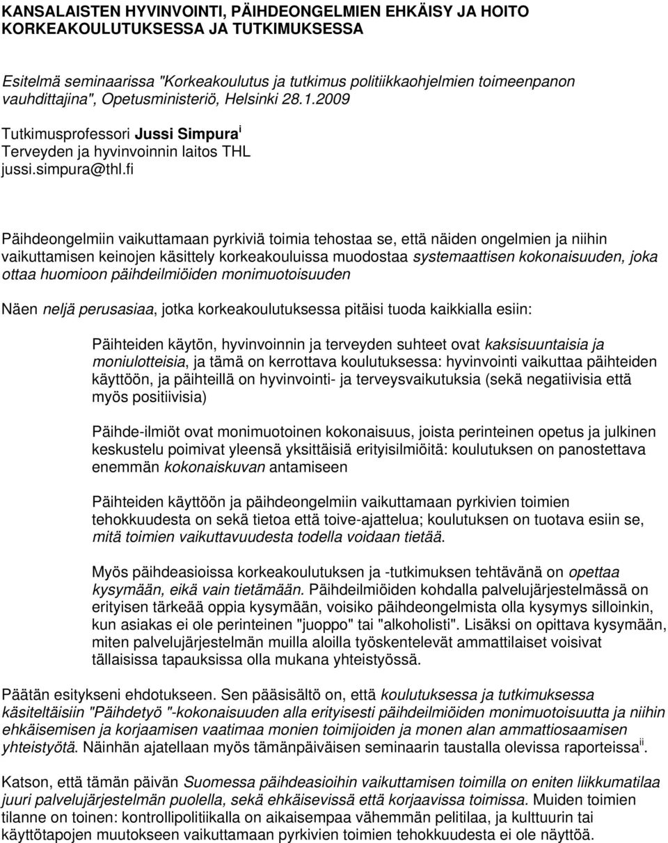 fi Päihdeongelmiin vaikuttamaan pyrkiviä toimia tehostaa se, että näiden ongelmien ja niihin vaikuttamisen keinojen käsittely korkeakouluissa muodostaa systemaattisen kokonaisuuden, joka ottaa