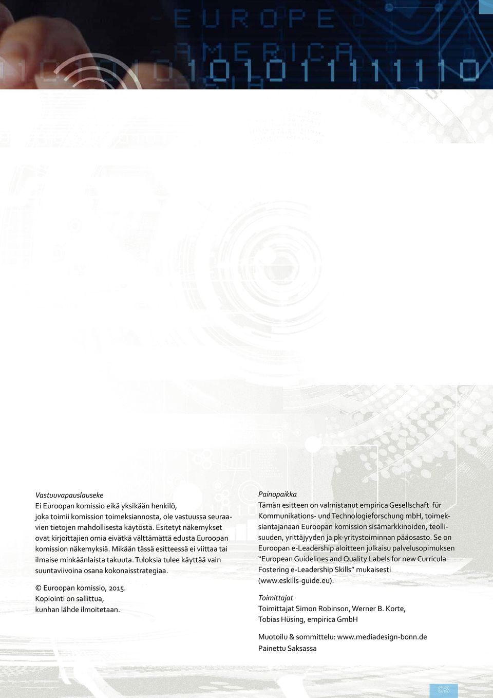 Tuloksia tulee käyttää vain suuntaviivoina osana kokonaisstrategiaa. Euroopan komissio, 2015. Kopiointi on sallittua, kunhan lähde ilmoitetaan.