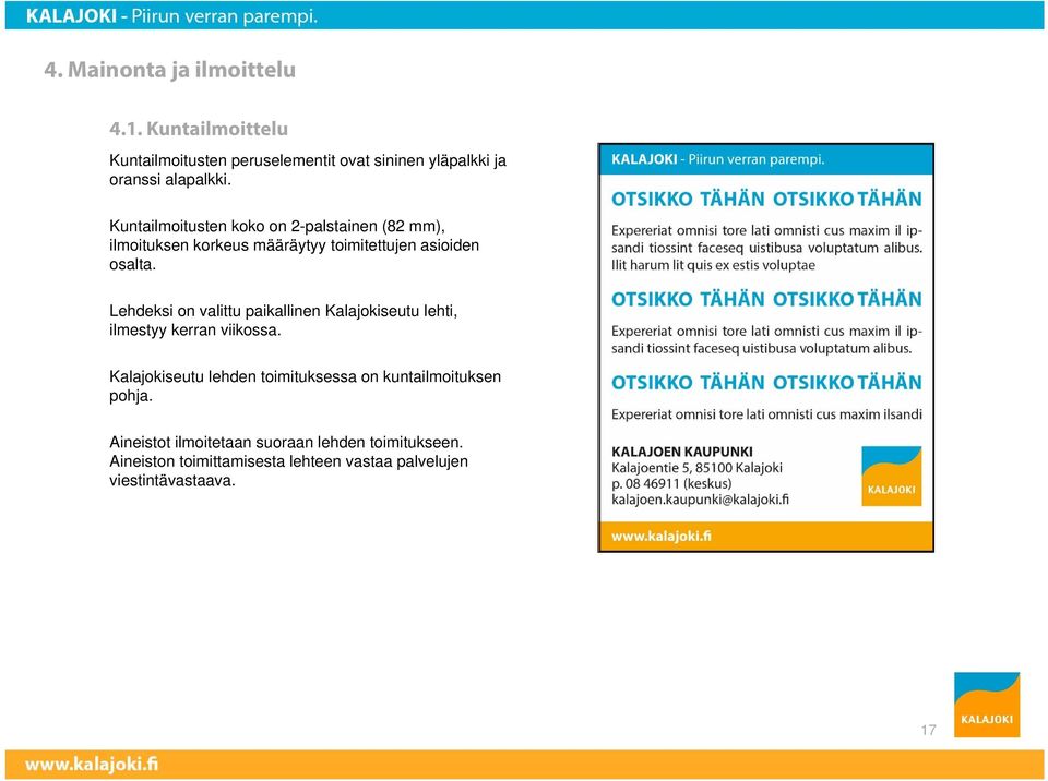 Lehdeksi on valittu paikallinen Kalajokiseutu lehti, ilmestyy kerran viikossa.