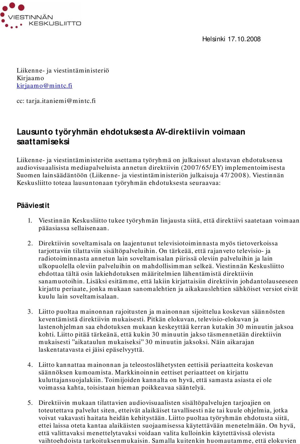 annetun direktiivin (2007/65/EY) implementoimisesta Suomen lainsäädäntöön (Liikenne- ja viestintäministeriön julkaisuja 47/2008).