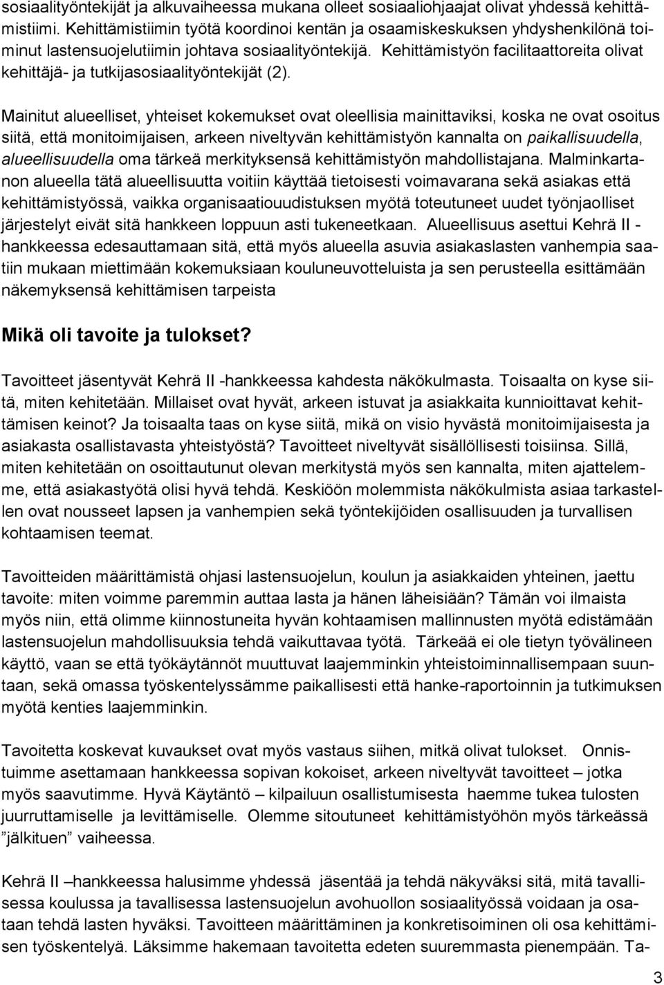 Kehittämistyön facilitaattoreita olivat kehittäjä- ja tutkijasosiaalityöntekijät (2).