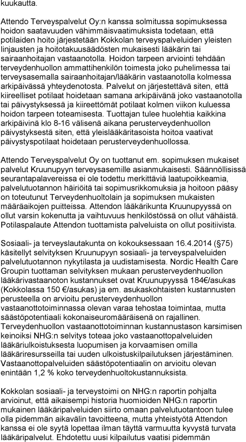 hoitotakuusäädösten mukaisesti lääkärin tai sairaanhoitajan vastaanotolla.