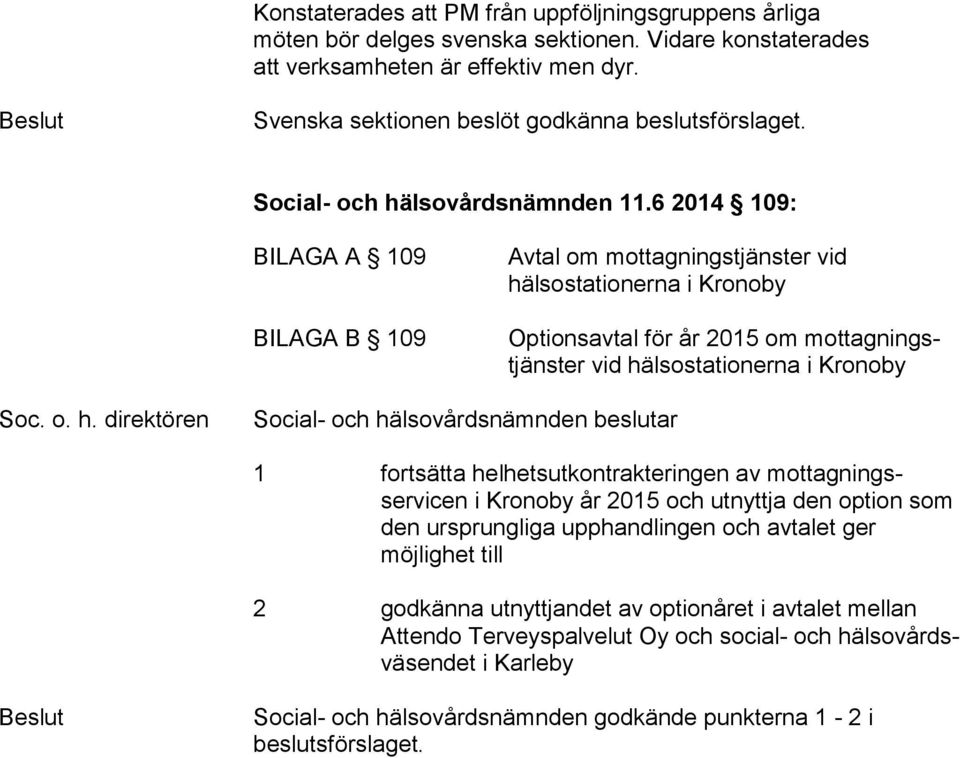6 2014 109: BILAGA A 109 BILAGA B 109 Avtal om mottagningstjänster vid hä