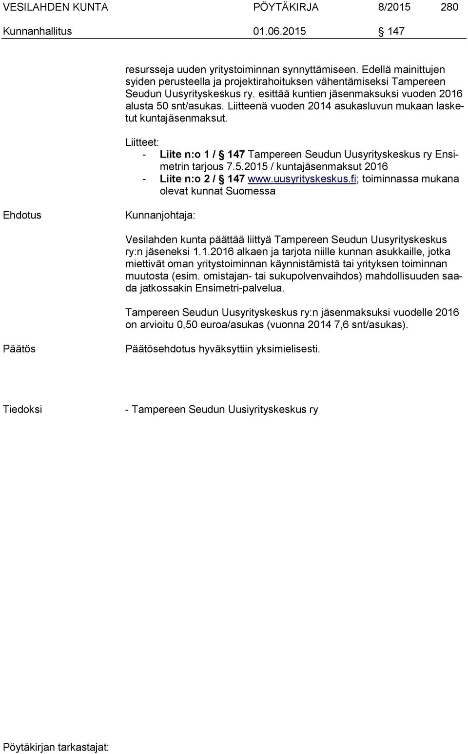 Liitteenä vuoden 2014 asukasluvun mukaan lasketut kuntajäsenmaksut. Liitteet: - Liite n:o 1 / 147 Tampereen Seudun Uusyrityskeskus ry Ensimetrin tarjous 7.5.