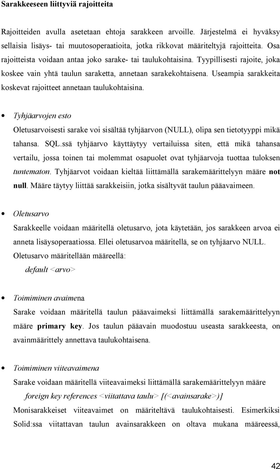 Useampia sarakkeita koskevat rajoitteet annetaan taulukohtaisina. Tyhjäarvojen esto Oletusarvoisesti sarake voi sisältää tyhjäarvon (NULL), olipa sen tietotyyppi mikä tahansa. SQL.