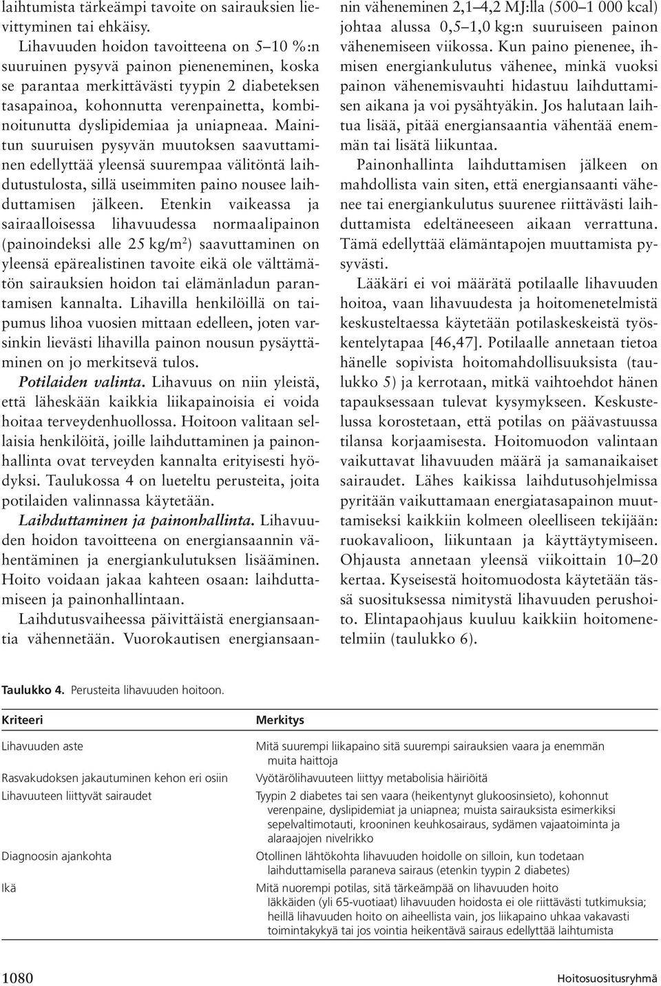 dyslipidemiaa ja uniapneaa. Mainitun suuruisen pysyvän muutoksen saavuttaminen edellyttää yleensä suurempaa välitöntä laihdutustulosta, sillä useimmiten paino nousee laihduttamisen jälkeen.