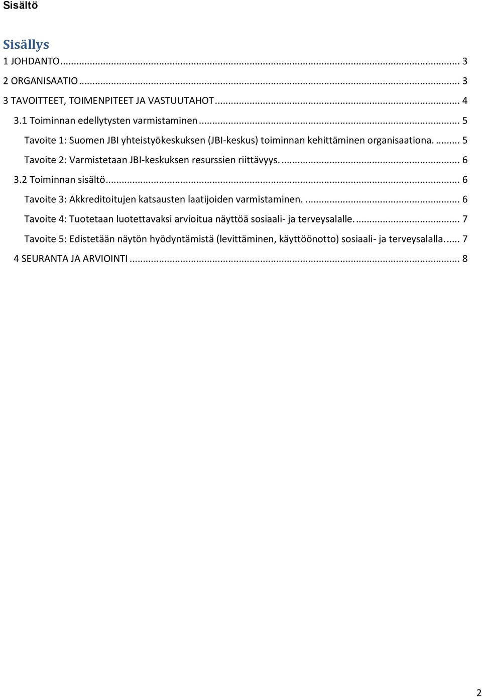 ... 5 Tavoite 2: Varmistetaan JBI-keskuksen resurssien riittävyys.... 6 3.2 Toiminnan sisältö.