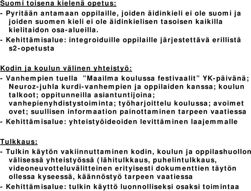 kurdi-vanhempien ja oppilaiden kanssa; koulun talkoot; oppitunneilla asiantuntijoina; vanhepienyhdistystoiminta; työharjoittelu koulussa; avoimet ovet; suullisen informaation painottaminen tarpeen