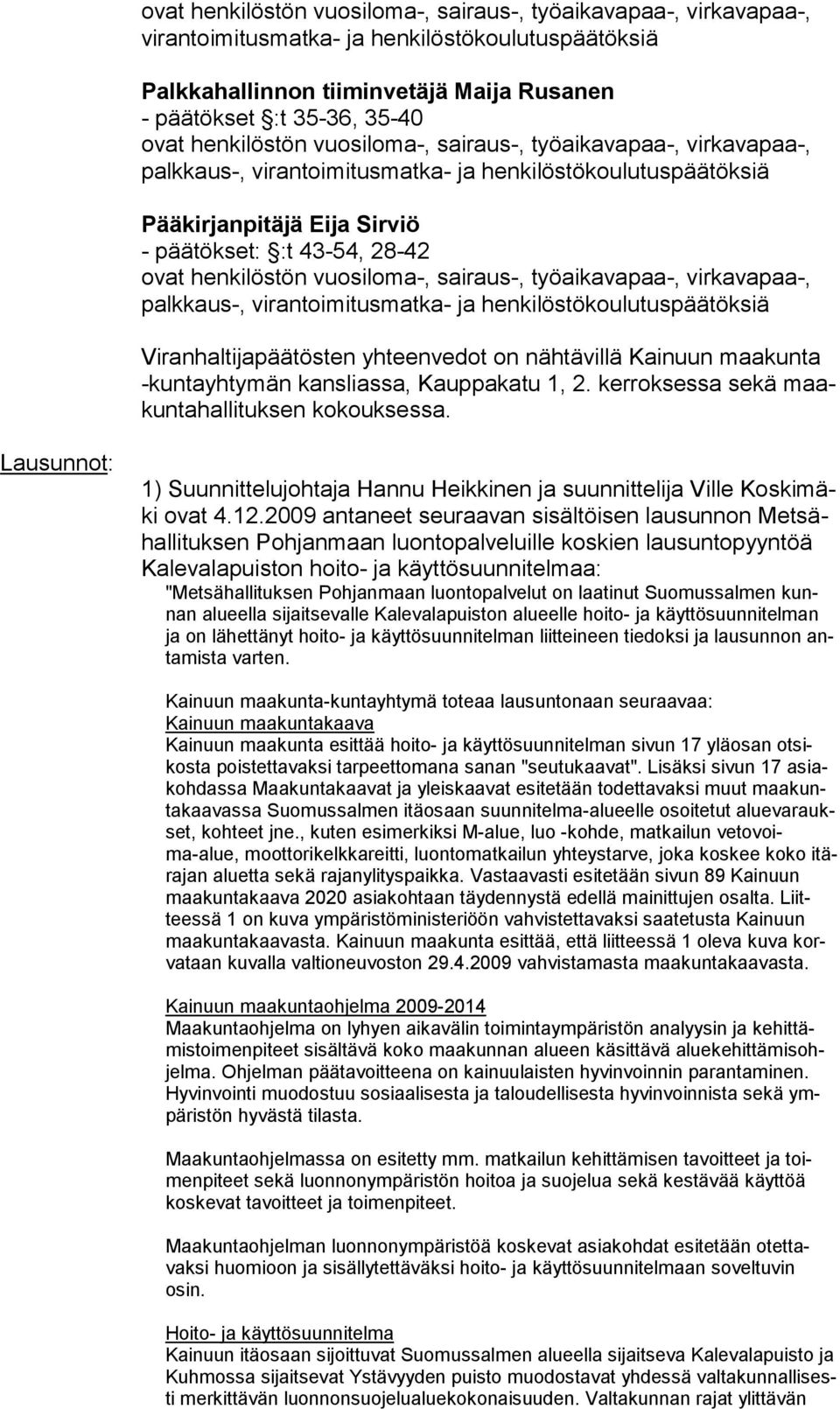 Lausunnot: 1) Suunnittelujohtaja Hannu Heikkinen ja suunnittelija Ville Koskimäki ovat 4.12.