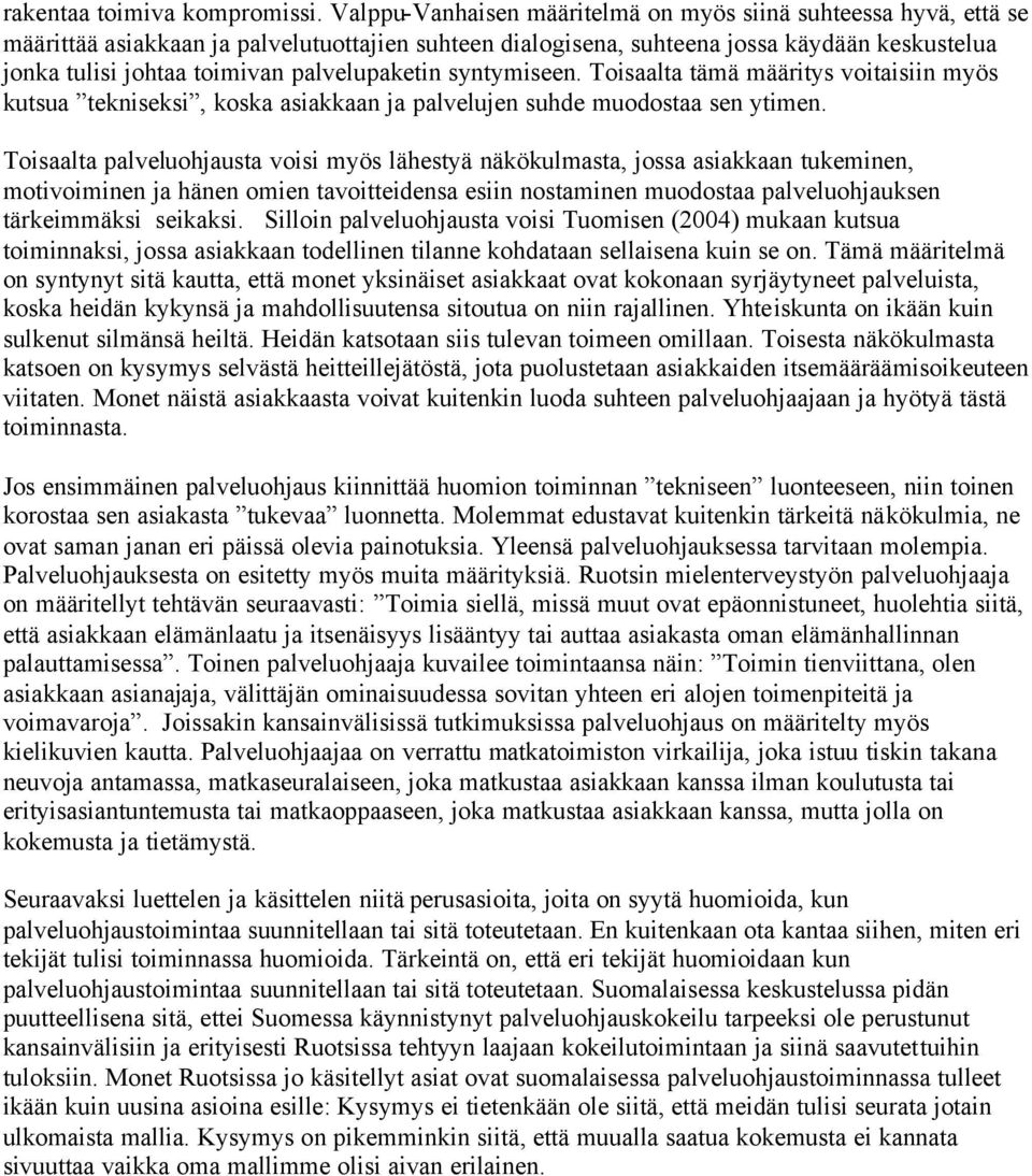 palvelupaketin syntymiseen. Toisaalta tämä määritys voitaisiin myös kutsua tekniseksi, koska asiakkaan ja palvelujen suhde muodostaa sen ytimen.