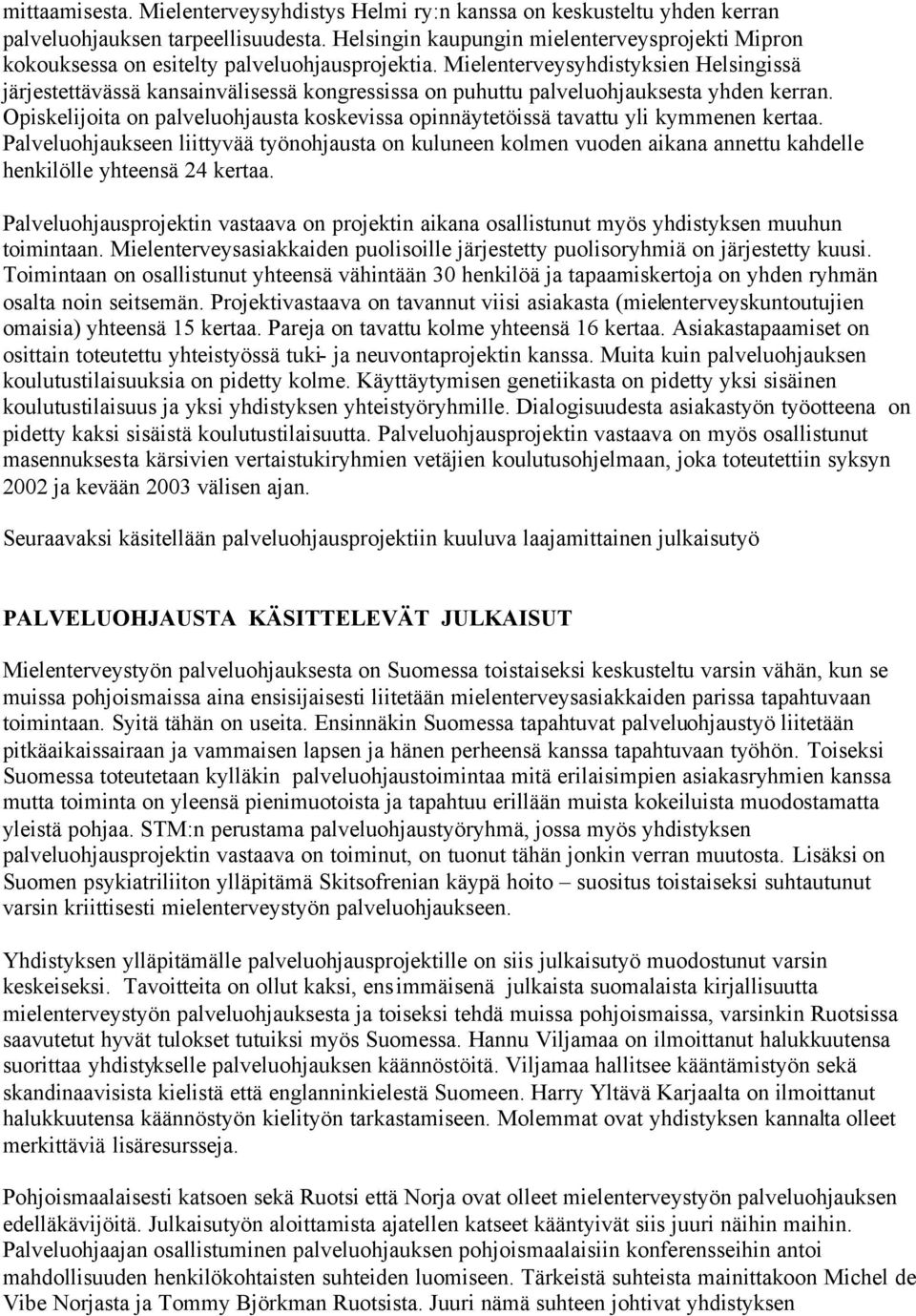 Mielenterveysyhdistyksien Helsingissä järjestettävässä kansainvälisessä kongressissa on puhuttu palveluohjauksesta yhden kerran.