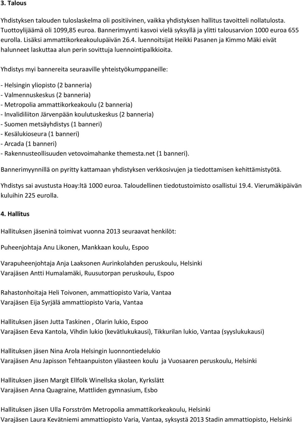 luennoitsijat Heikki Pasanen ja Kimmo Mäki eivät halunneet laskuttaa alun perin sovittuja luennointipalkkioita.