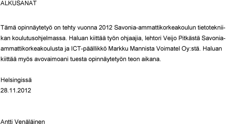 Haluan kiittää työn ohjaajia, lehtori Veijo Pitkästä Savoniaammattikorkeakoulusta ja