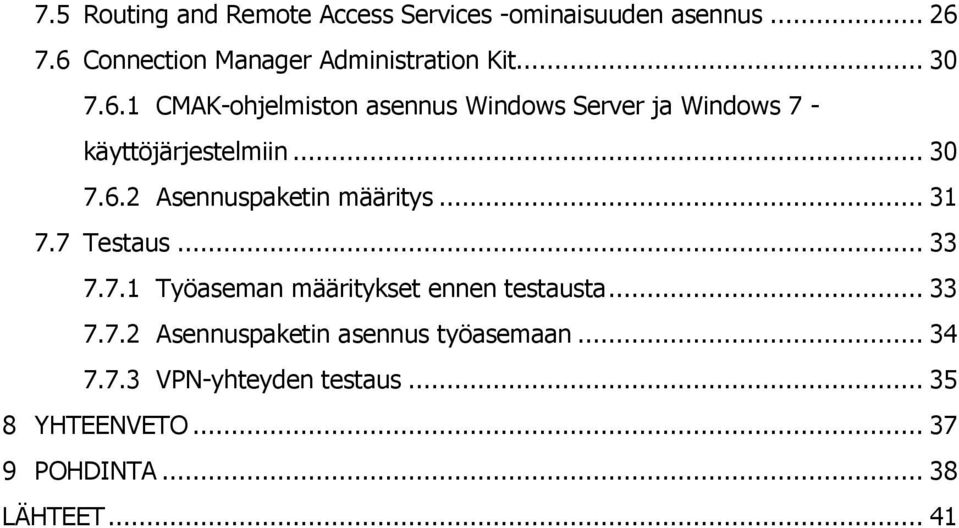 .. 31 7.7 Testaus... 33 7.7.1 Työaseman määritykset ennen testausta... 33 7.7.2 Asennuspaketin asennus työasemaan.