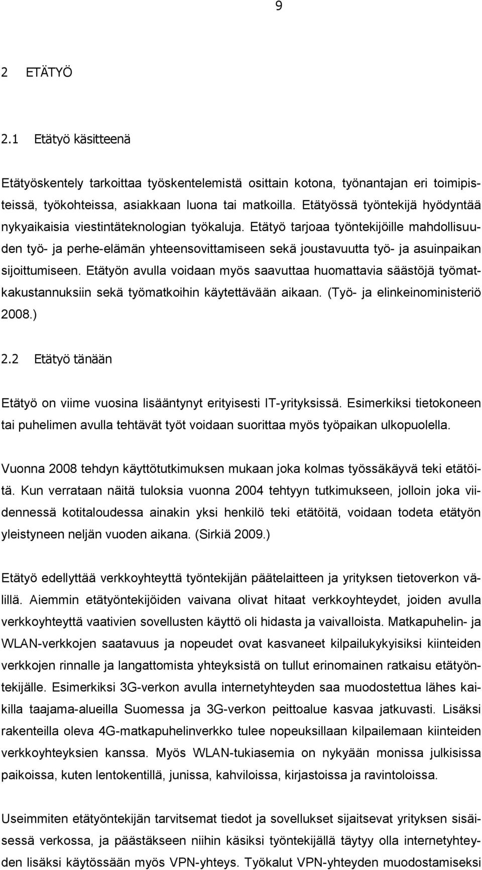 Etätyö tarjoaa työntekijöille mahdollisuuden työ- ja perhe-elämän yhteensovittamiseen sekä joustavuutta työ- ja asuinpaikan sijoittumiseen.