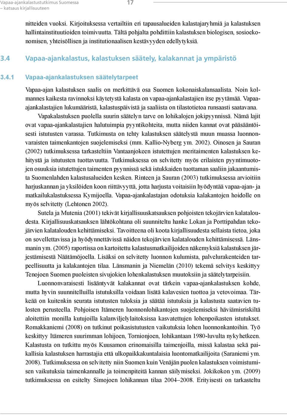 4.1 Vapaa-ajankalastuksen säätelytarpeet Vapaa-ajan kalastuksen saalis on merkittävä osa Suomen kokonaiskalansaalista.