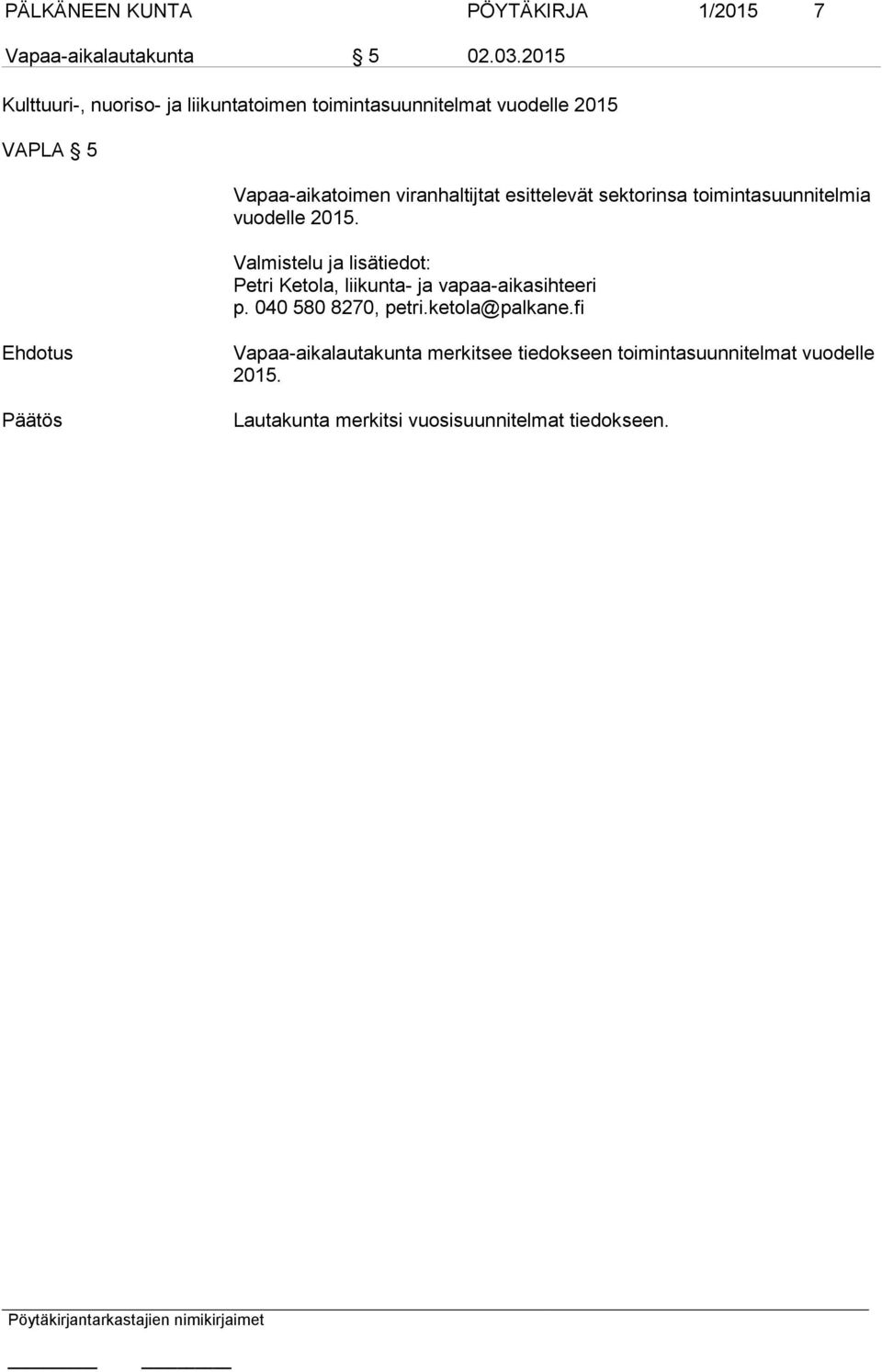 viranhaltijtat esittelevät sektorinsa toimintasuunnitelmia vuodelle 2015.