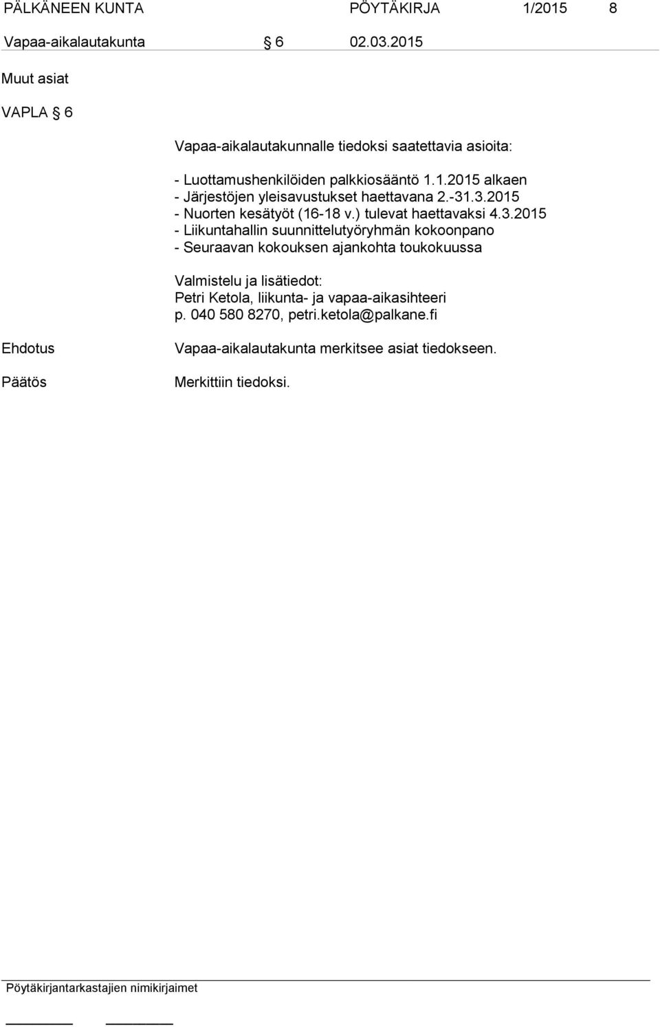 -31.3.2015 - Nuorten kesätyöt (16-18 v.) tulevat haettavaksi 4.3.2015 - Liikuntahallin suunnittelutyöryhmän kokoonpano - Seuraavan