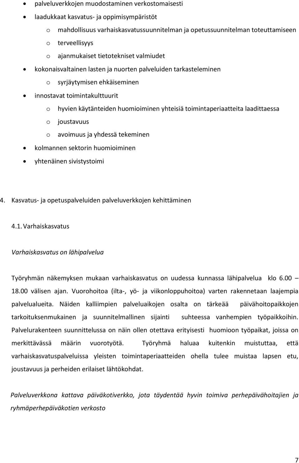 yhteisiä toimintaperiaatteita laadittaessa o joustavuus o avoimuus ja yhdessä tekeminen kolmannen sektorin huomioiminen yhtenäinen sivistystoimi 4.