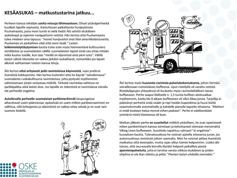 Äiti selvitti etukäteen aukioloajat ja sijainnin navigaattorin netistä.