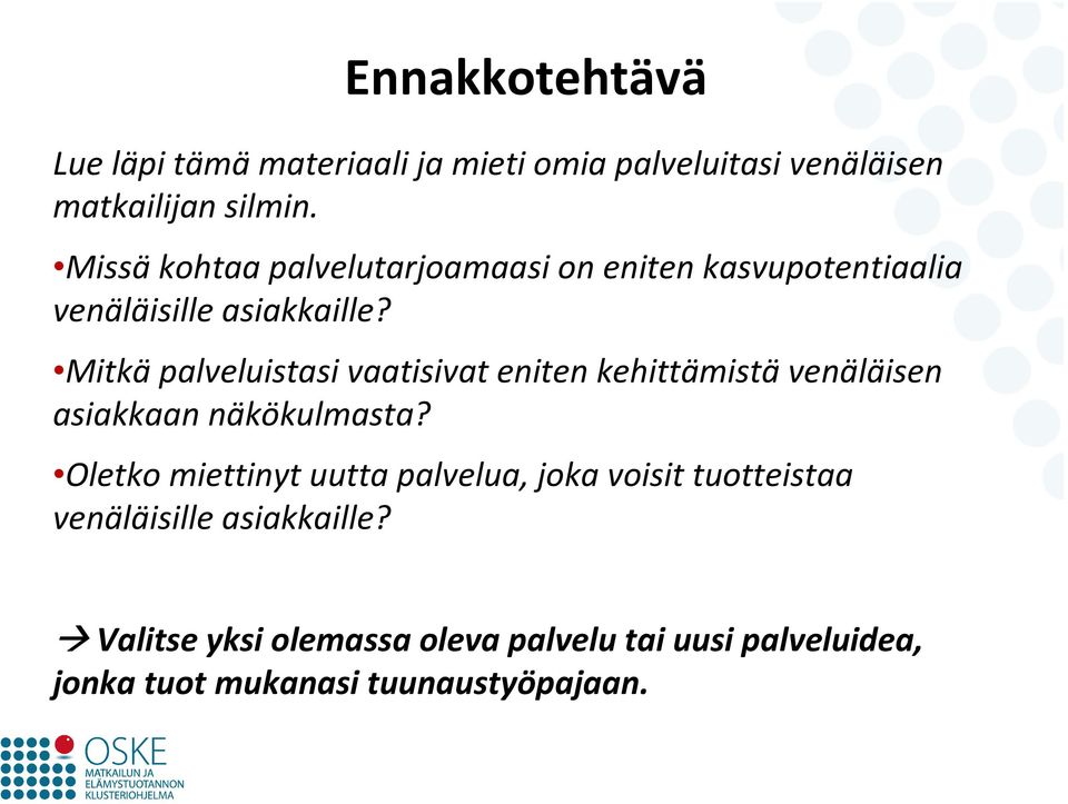 Mitkäpalveluistasi vaatisivat eniten kehittämistävenäläisen asiakkaan näkökulmasta?