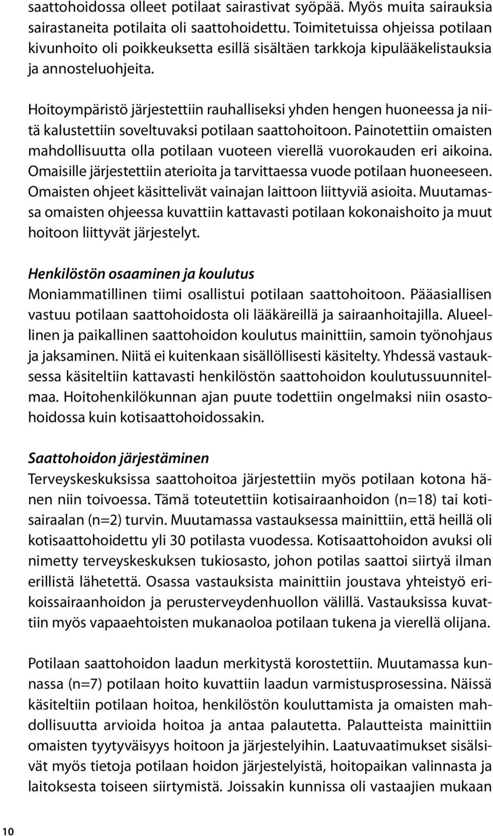 Hoitoympäristö järjestettiin rauhalliseksi yhden hengen huoneessa ja niitä kalustettiin soveltuvaksi potilaan saattohoitoon.